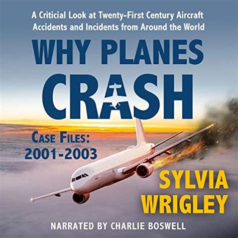 Why Planes Crash Case Files: 2001-2003 by Sylvia Wrigley - Audiobook ...