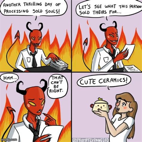 Image tagged in comics,devil,sold your soul,cute ceramics,funny,memes ...