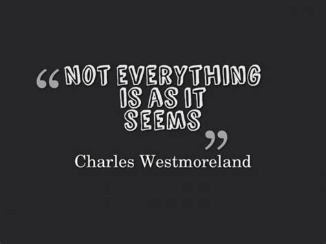 Everything Is Not What It Seems Quotes. QuotesGram