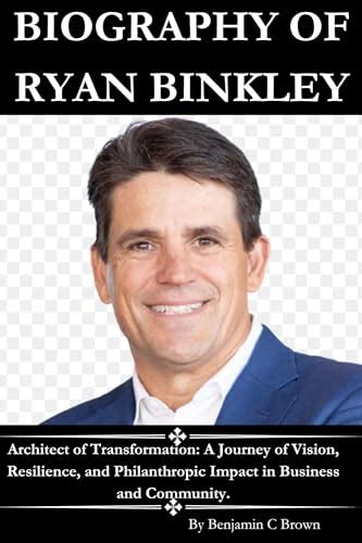 BIOGRAPHY OF RYAN BINKLEY: Architect of Transformation: A Journey of Vision, Resilience, and ...