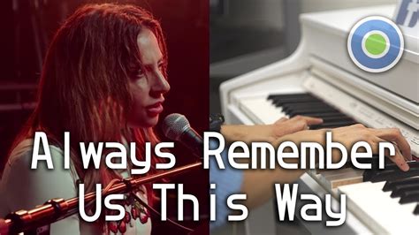 Always Remember Us This Way 鋼琴版 (主唱: Lady Gaga) 電影【星夢情深】原聲音樂 - YouTube