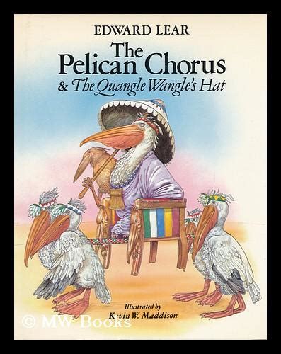 The Pelican Chorus & the Quangle Wangle's Hat ; Illustrated by Kevin W. Maddison by Lear, Edward ...