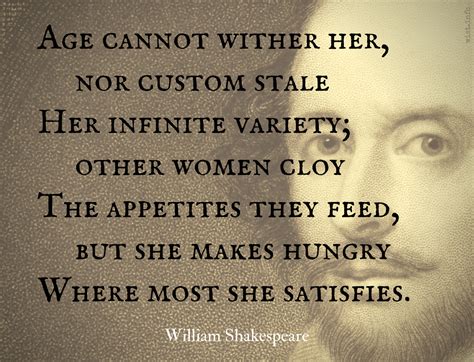 Age cannot wither her, nor custom stale Her infinite variety; other ...