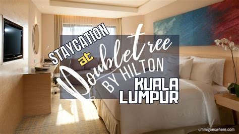 Staycation at DoubleTree by Hilton, Kuala Lumpur – Relaxation in an Urban Oasis – Ummi Around ...