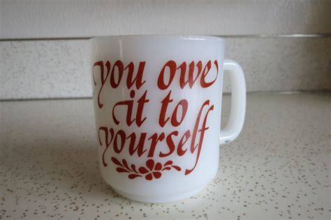 You Owe It To Yourself Fun Vintage Milk Glass Coffee Mug | Glass coffee mugs, Vintage milk, Mugs