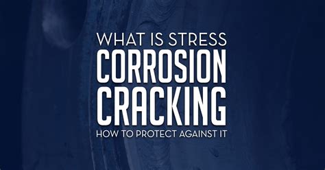 Stress Corrosion Cracking - What Is it and How Do You Protect Against ...