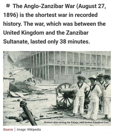 # The Anglo-Zanzibar War (August 27, 1896) is the shortest war in recorded history. The war ...