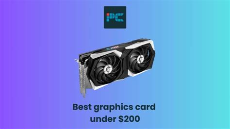 Best GPUs under $200 in 2024 - Our top choices