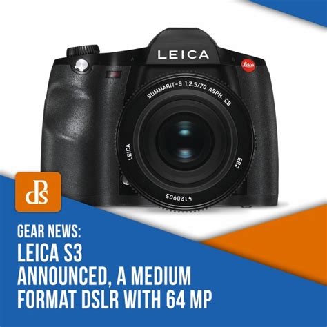 Leica S3 Announced, a Medium Format DSLR With 64 MP