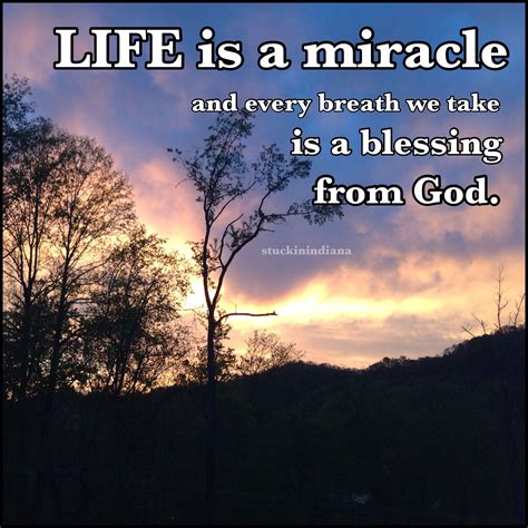 "Life is a miracle and every breath we take is a blessing from God." ~ Unknown #quotes Miracle ...