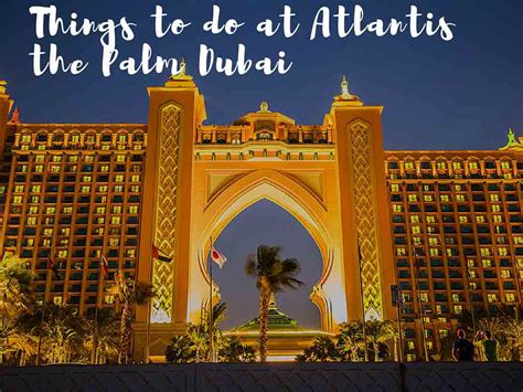 Best Things to do at Atlantis the Palm Dubai- A Luxurious Indulgence