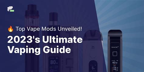 The Best Vape Mods of 2023: A Comprehensive Review and Comparison