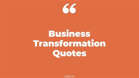 39+ Uplifting Business Transformation Quotes That Will Unlock Your True Potential