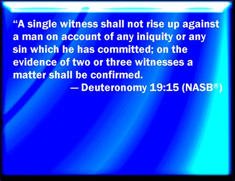 Deuteronomy 19:15 One witness shall not rise up against a man for any ...