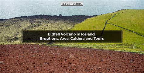 Eldfell Volcano in Iceland: Eruptions, Area, Caldera and Tours ...