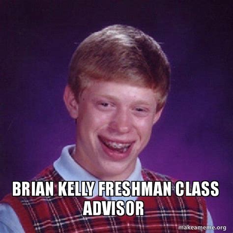 Brian Kelly Freshman Class Advisor - Bad Luck Brian Meme Generator