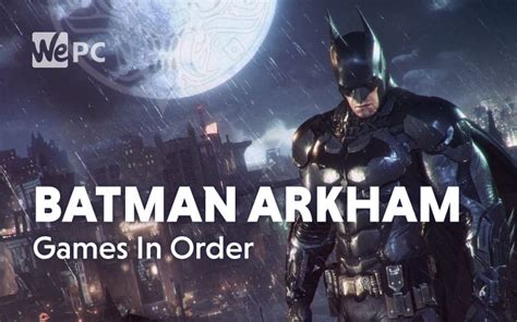 Batman Arkham Games In Order | WePC