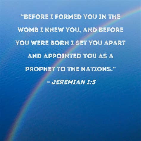 Jeremiah 1:5 "Before I formed you in the womb I knew you, and before ...