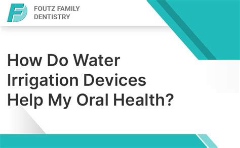 How Do Water Irrigation Devices Help My Oral Health? - Foutz Family ...