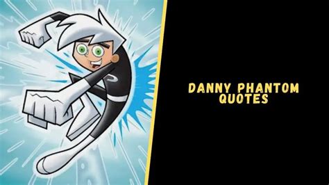 Top 21 Super Heroic Quotes From Danny Phantom Series - Upgrading Oneself