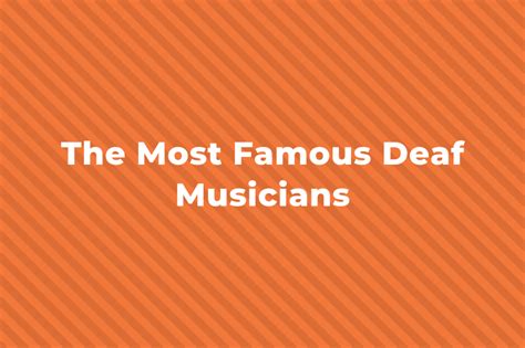 15 Of The Most Famous Deaf Musicians Or With Hearing Loss