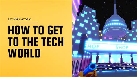 How To Get To The Tech World - Pet Simulator X - Game Specifications