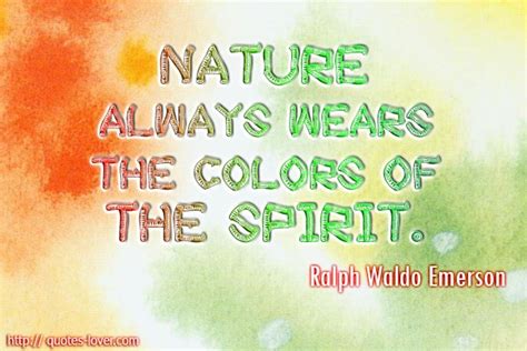 Nature always wears the colors of the spirit #PictureQuote by Ralph Waldo Emerson #PictureQuotes ...