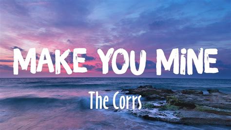 Make You Mine - The Corrs (Lyrics) - YouTube