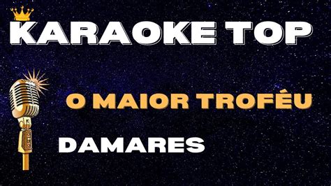 🎤 O MAIOR TROFÉU - DAMARES (KARAOKÊ VERSÃO) | KARAOKE TOP - YouTube