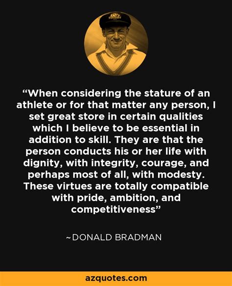 Donald Bradman quote: When considering the stature of an athlete or for that...