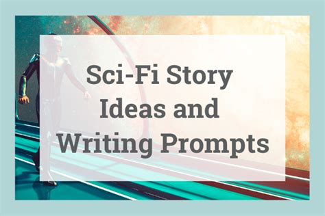 Sci-Fi Story Ideas and Writing Prompts