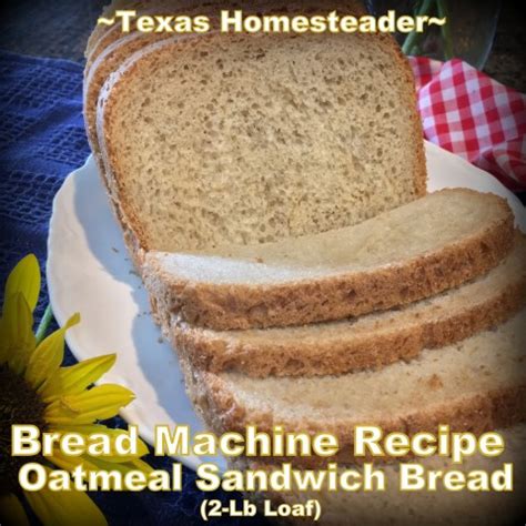 Honey/Oat Sandwich Bread Machine Recipe | ~Texas Homesteader~