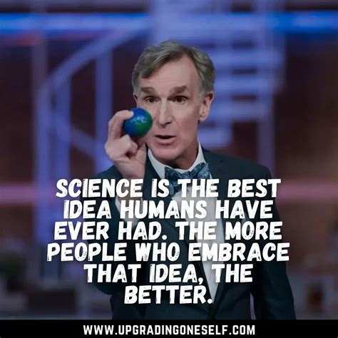 bill nye quotes - Upgrading Oneself