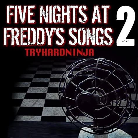 Play Five Nights at Freddy's Songs 2 by Tryhardninja on Amazon Music