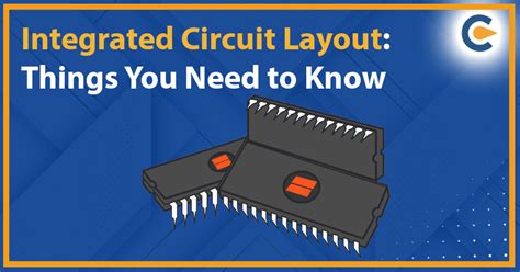 Integrated Circuit Layout: Things You Need to Know