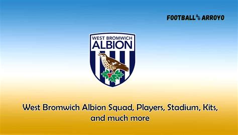 West Bromwich Albion 2024-25 Squad, Players, Stadium, Kits, and much more