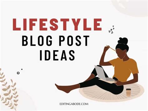 151 Lifestyle Blog Post Ideas That Will Delight Your Readers - Editing Abode