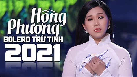 Tuyệt Đỉnh Bolero Trữ Tình Nhạc Vàng Xưa Nghe Hay Ngất Ngây 2021 | Hồng Phượng - YouTube