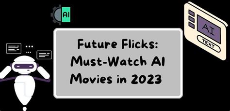 Future Flicks: Must-Watch AI Movies in 2023