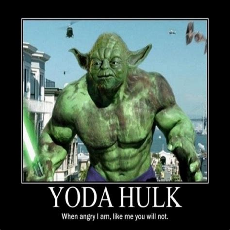 Yoda hulk: when angry I am, like me you will not ~ Joke All You Can