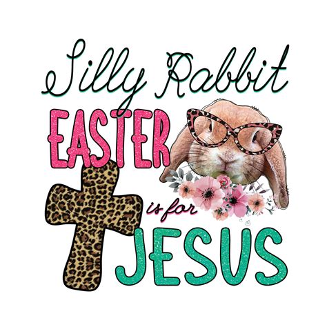 Silly Rabbit Easter is for Jesus Design Transfer – Southern Dream GA