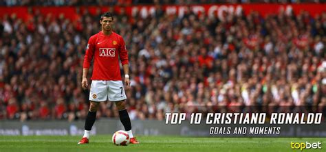 Top Ten Cristiano Ronaldo Goals and Moments of All Time