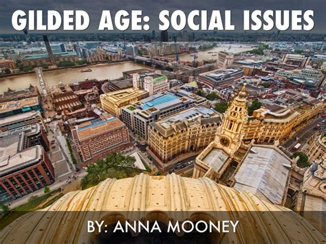 Gilded Age: Social Issues by Anna Mooney