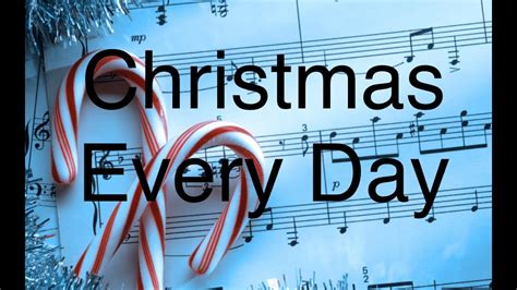 Christmas Every Day - YouTube