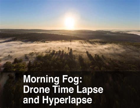 Aerial Filming a Time Lapse and Hyperlapse of Fog