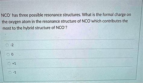 SOLVED:NCO" has three possible resonance structures What is the formal charge = on the oxygen ...