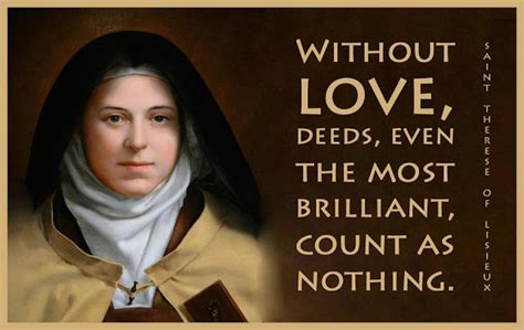 #Quote to SHARE by St. Therese of Lisieux "Without love, deeds, even the most brilliant, count ...