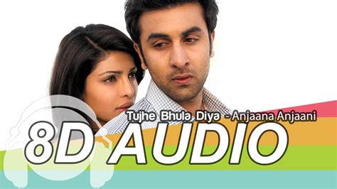 Tujhe Bhula Diya 8D Audio Song - Anjaana Anjaani | Ranbir Kapoor ...