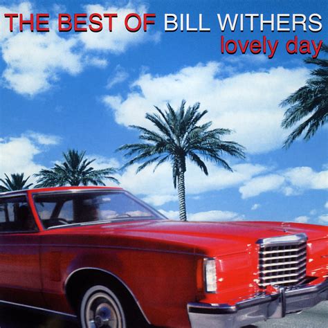 The Best Of Bill Withers - Lovely Day | Lovely Day - Bill Wi… | Flickr