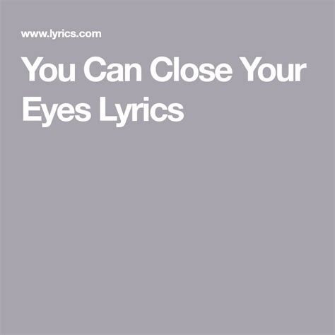 You Can Close Your Eyes Lyrics | Your eyes lyrics, Lyrics, Taylor lyrics